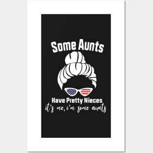 Some Aunts Have Pretty Nieces It's Me I'm Some Aunts Funny Family Quote Posters and Art